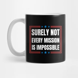 Surely-Not-Every-Mission-Is-Impossible Mug